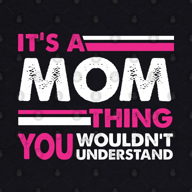 It's A Mom Thing , You Wouldn't Understand by busines_night